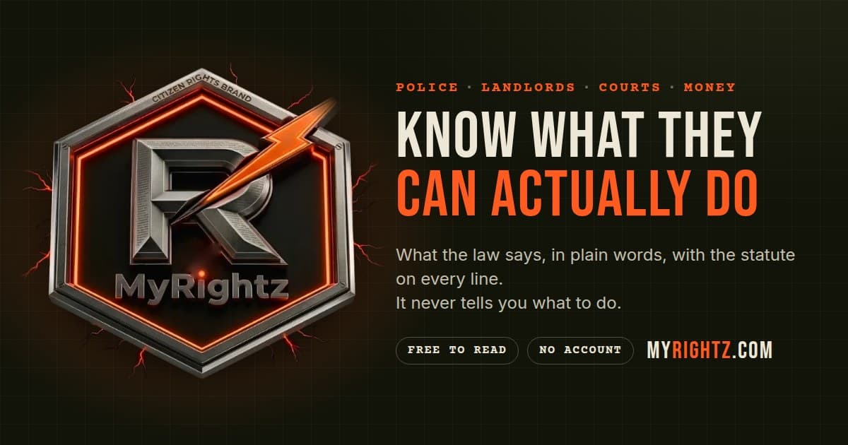 MyRightz: know what they can actually do. What the law says, in plain words, with the statute on every line.
